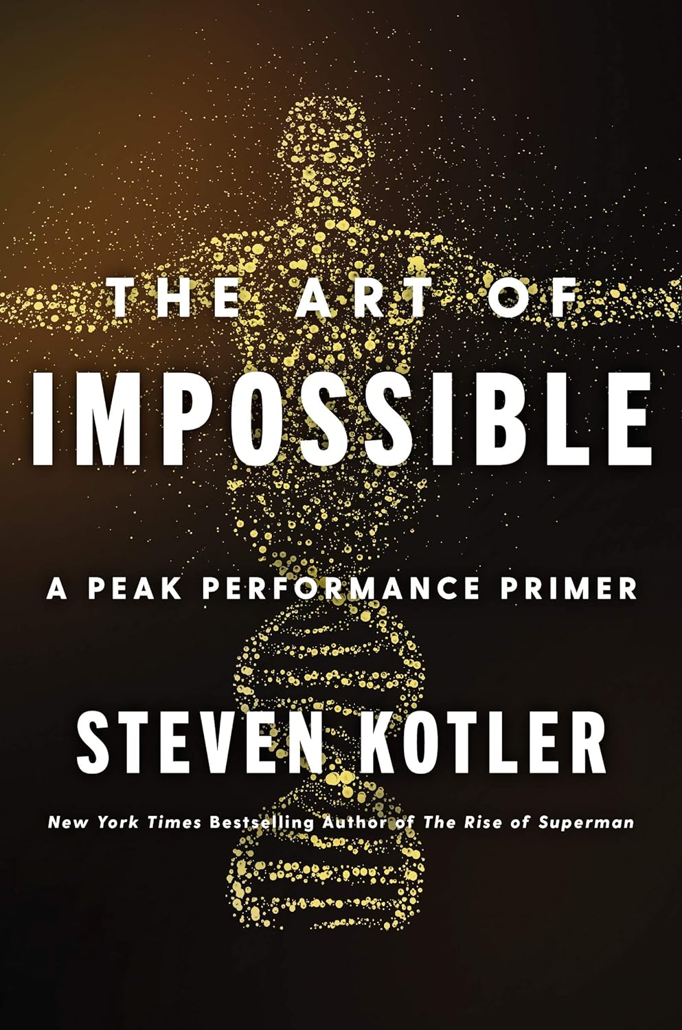 The Art of Impossible: A Peak Performance Primer Hardcover – 19 Jan. 2021 English edition by Steven Kotler (Author)