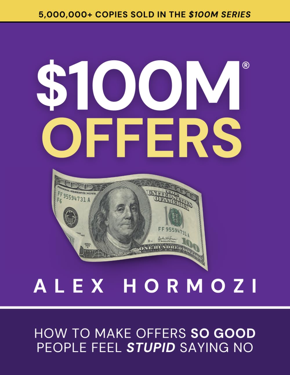 $100M Offers: How To Make Offers So Good People Feel Stupid Saying No Paperback – July 13, 2021 by Alex Hormozi (Author)