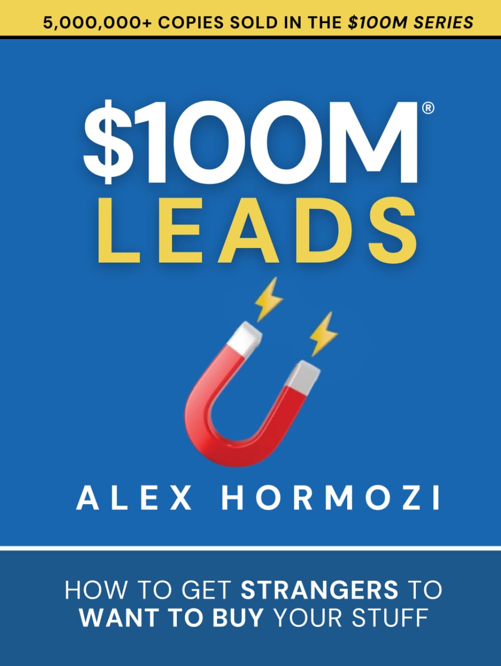 $100M Leads: How to Get Strangers To Want To Buy Your Stuff Hardcover – September 8, 2023 by Alex Hormozi (Author)