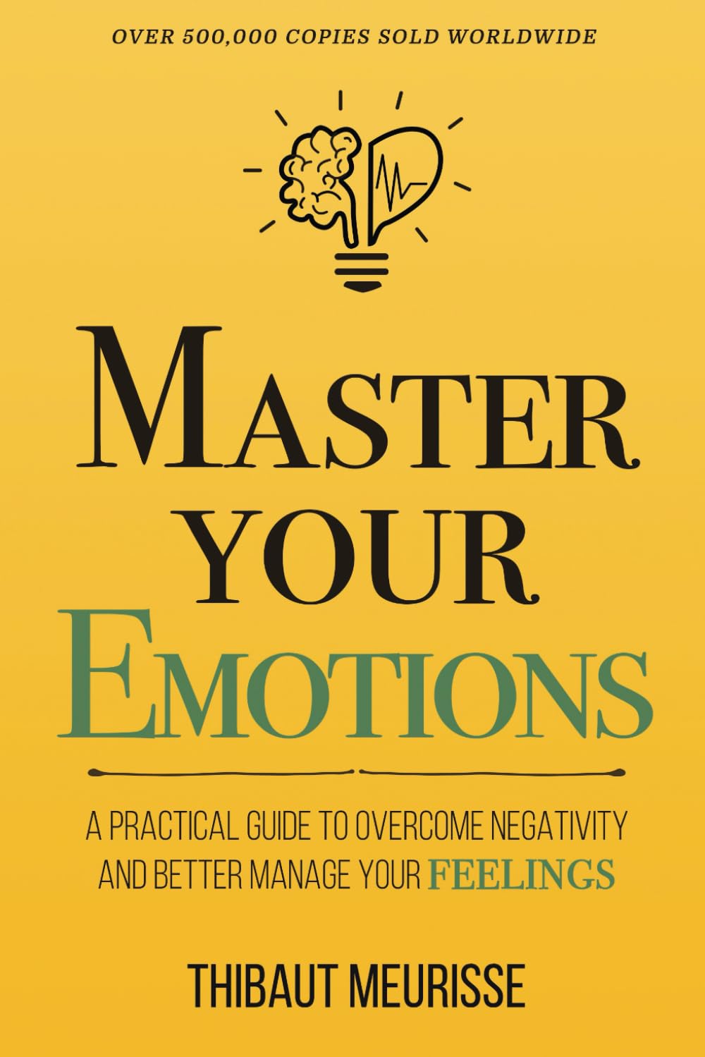 Master Your Emotions: A Practical Guide to Overcome Negativity and Better Manage Your Feelings Paperback – December 5, 2019