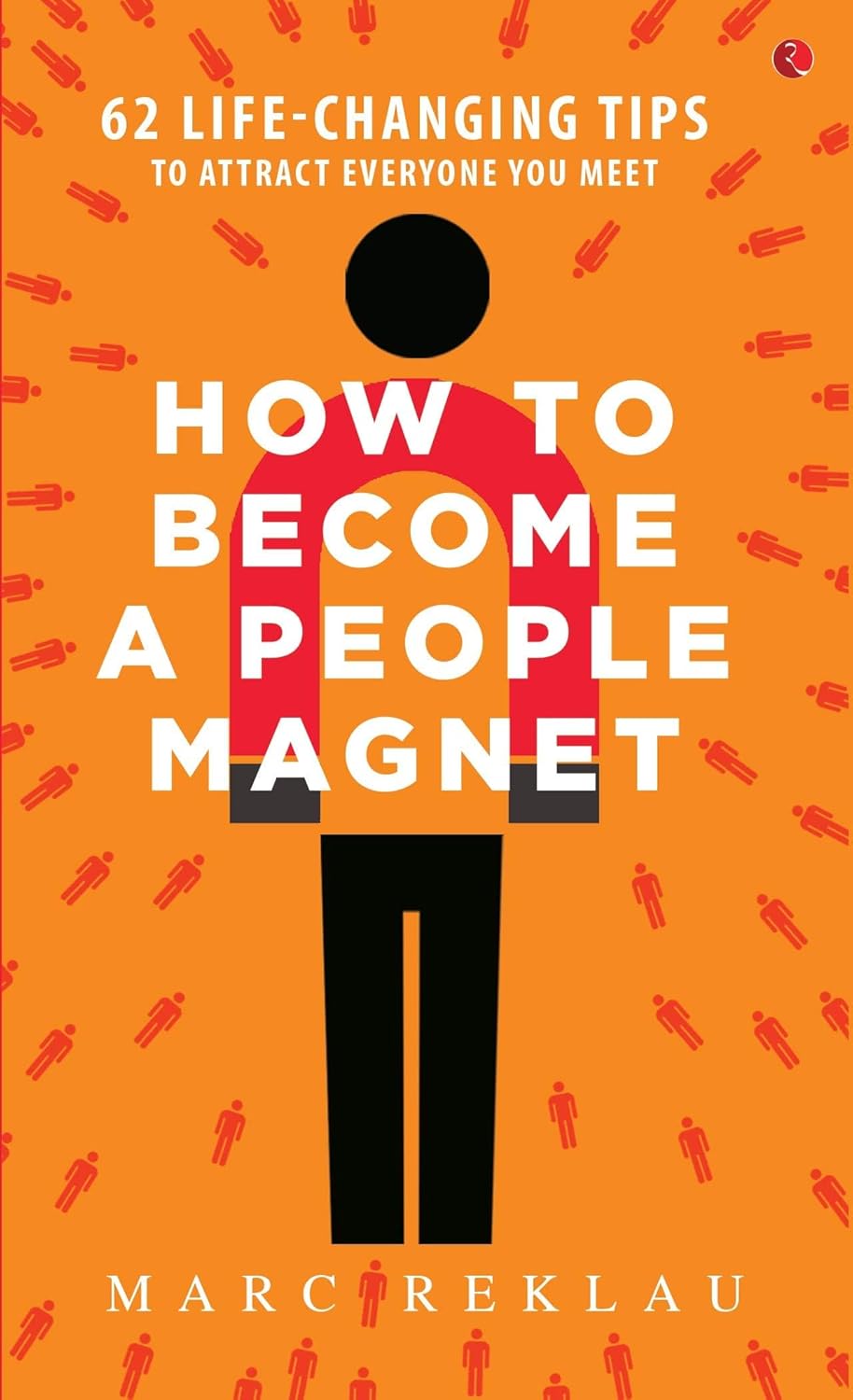 How to Become a People Magnet; 62 Life-Changing Tips to Attract Everyone You Meet Paperback – 1 Jan. 2019