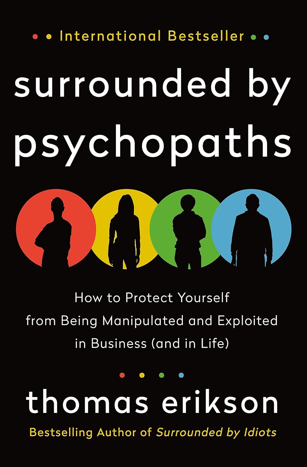 Surrounded by Psychopaths: How to Protect Yourself from Being Manipulated and Exploited in Business (and in Life) [The Surrounded by Idiots Series] Paperback – October 5, 2021