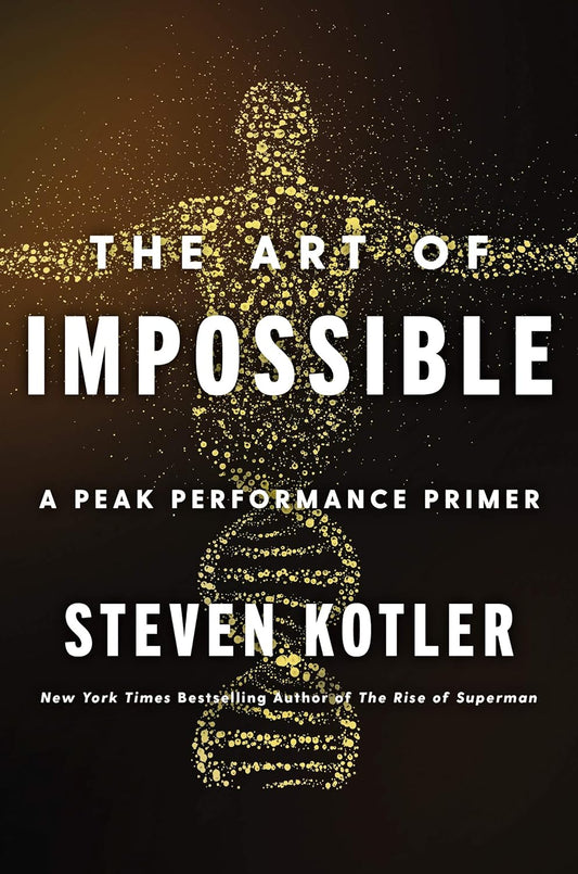 The Art of Impossible: A Peak Performance Primer Hardcover – 19 Jan. 2021 English edition  by Steven Kotler (Author)