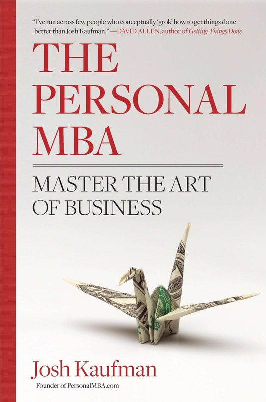 The Personal MBA: Master the Art of Business Hardcover – December 30, 2010 by Josh Kaufman (Author)